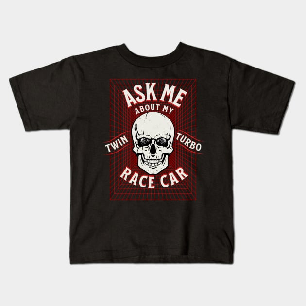 Ask Me About My Twin Turbo Race Car Skull Turbo Kids T-Shirt by Carantined Chao$